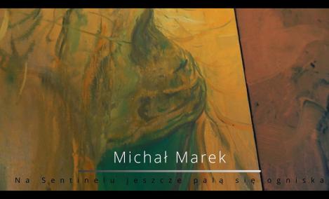 Embedded thumbnail for Michał Marek - Na Sentinelu jeszcze palą się ogniska Czas trwania wystawy: 24.04 – 29.05.2026